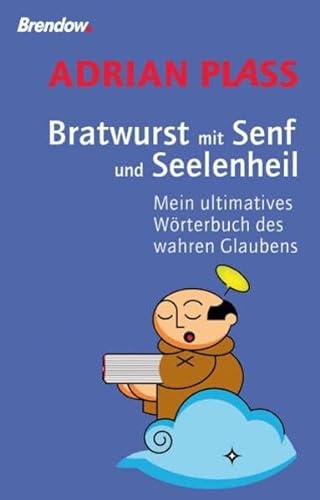 Bratwurst mit Senf und Seelenheil - Mein ultimatives Wörterbuch des wahren Glaubens von Brendow Verlag